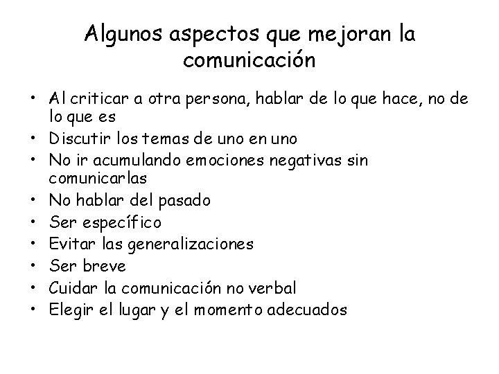 Algunos aspectos que mejoran la comunicación • Al criticar a otra persona, hablar de