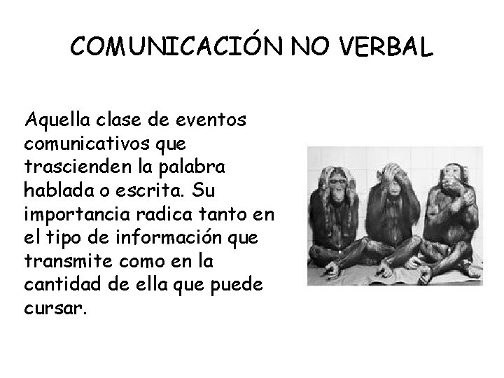 COMUNICACIÓN NO VERBAL Aquella clase de eventos comunicativos que trascienden la palabra hablada o