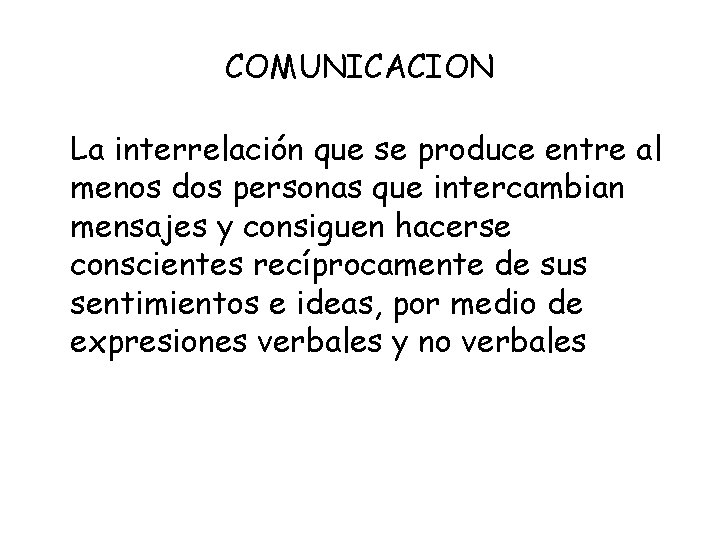 COMUNICACION La interrelación que se produce entre al menos dos personas que intercambian mensajes