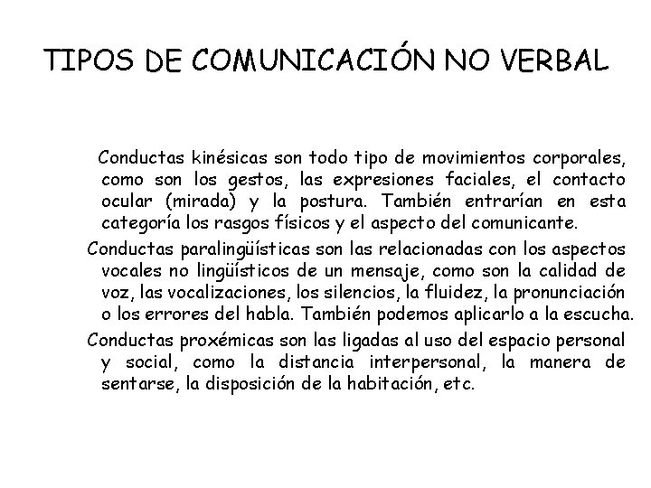 TIPOS DE COMUNICACIÓN NO VERBAL Conductas kinésicas son todo tipo de movimientos corporales, como