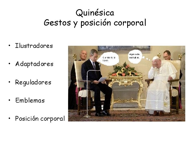 Quinésica Gestos y posición corporal • Ilustradores • Adaptadores • Reguladores • Emblemas •