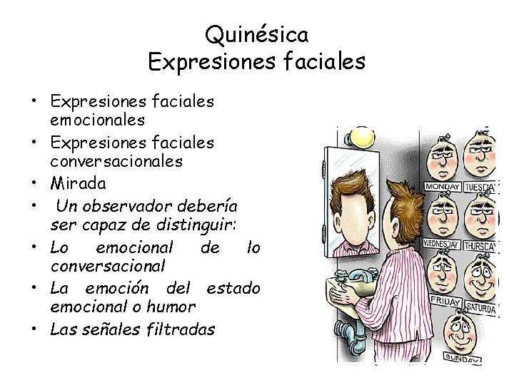 Quinésica Expresiones faciales • Expresiones faciales emocionales • Expresiones faciales conversacionales • Mirada •