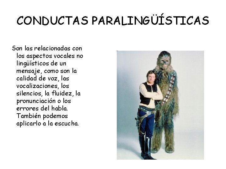 CONDUCTAS PARALINGÜÍSTICAS Son las relacionadas con los aspectos vocales no lingüísticos de un mensaje,