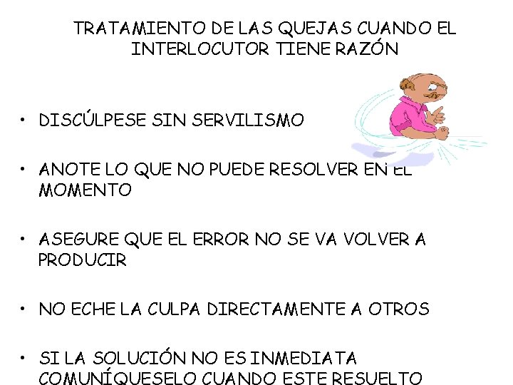 TRATAMIENTO DE LAS QUEJAS CUANDO EL INTERLOCUTOR TIENE RAZÓN • DISCÚLPESE SIN SERVILISMO •