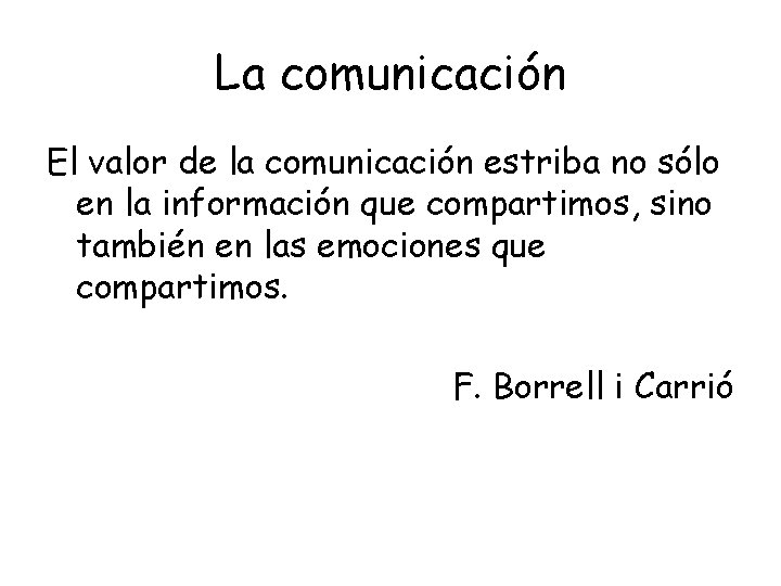La comunicación El valor de la comunicación estriba no sólo en la información que