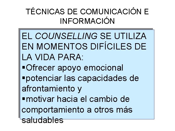 TÉCNICAS DE COMUNICACIÓN E INFORMACIÓN EL COUNSELLING SE UTILIZA EN MOMENTOS DIFÍCILES DE LA