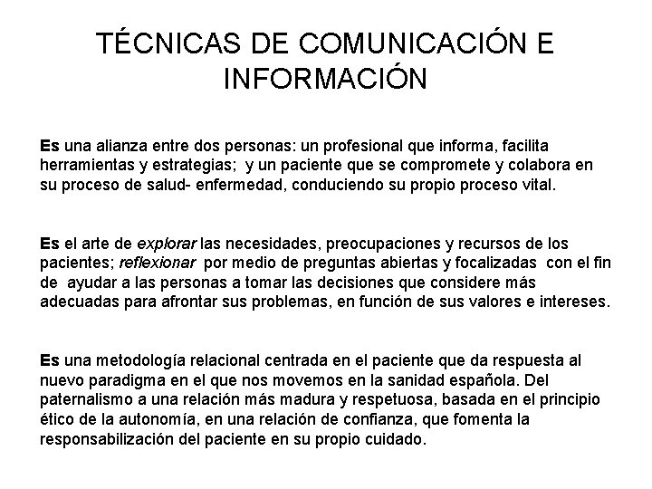 TÉCNICAS DE COMUNICACIÓN E INFORMACIÓN Es una alianza entre dos personas: un profesional que