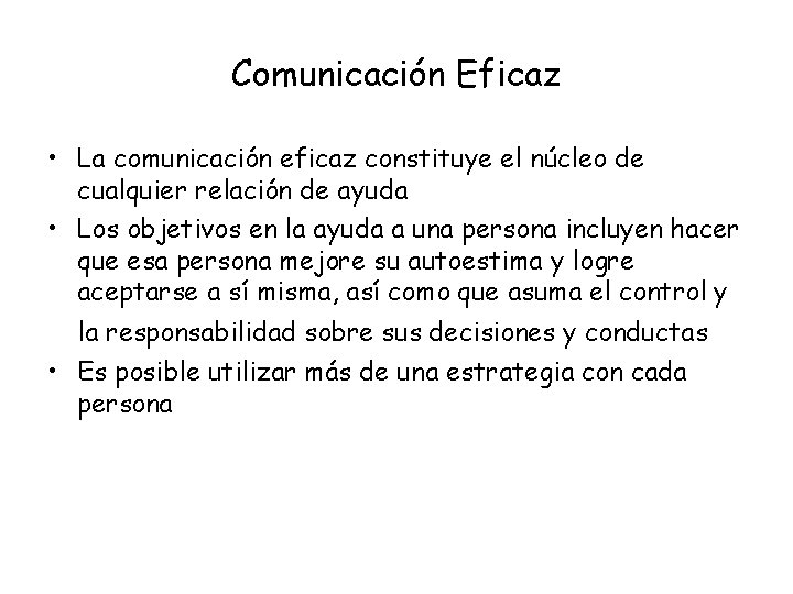 Comunicación Eficaz • La comunicación eficaz constituye el núcleo de cualquier relación de ayuda