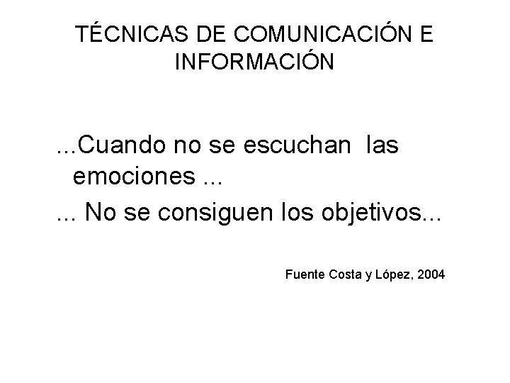 TÉCNICAS DE COMUNICACIÓN E INFORMACIÓN . . . Cuando no se escuchan las emociones.