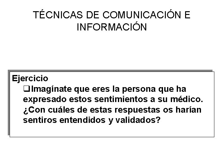 TÉCNICAS DE COMUNICACIÓN E INFORMACIÓN Ejercicio q. Imagínate que eres la persona que ha