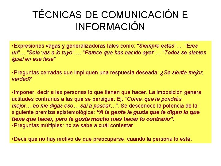 TÉCNICAS DE COMUNICACIÓN E INFORMACIÓN • Expresiones vagas y generalizadoras tales como: “Siempre estas”….