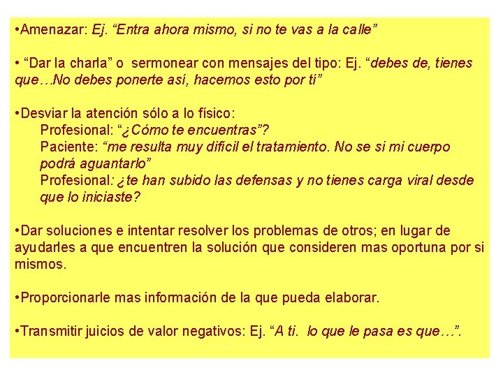  • Amenazar: Ej. “Entra ahora mismo, si no te vas a la calle”