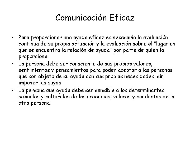 Comunicación Eficaz • Para proporcionar una ayuda eficaz es necesaria la evaluación continua de