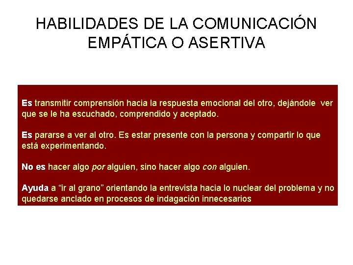 HABILIDADES DE LA COMUNICACIÓN EMPÁTICA O ASERTIVA Es transmitir comprensión hacia la respuesta emocional