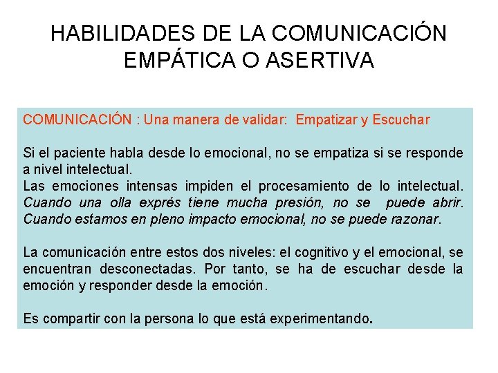 HABILIDADES DE LA COMUNICACIÓN EMPÁTICA O ASERTIVA COMUNICACIÓN : Una manera de validar: Empatizar