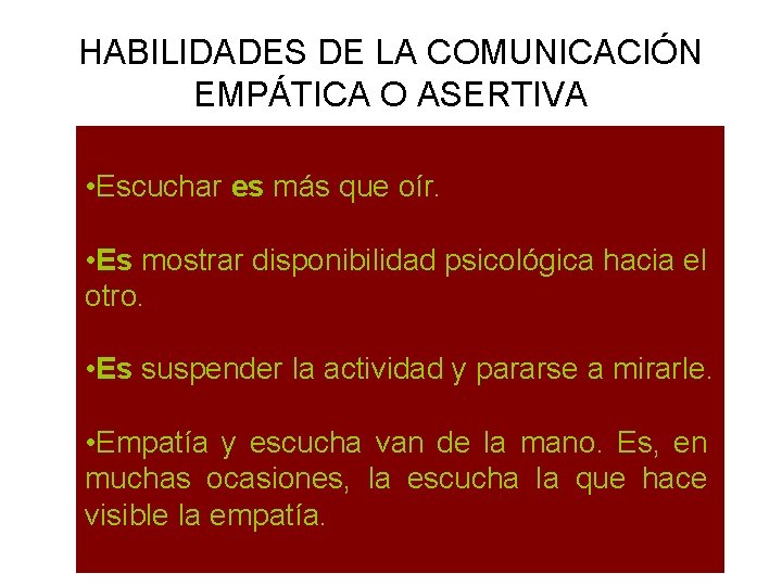 HABILIDADES DE LA COMUNICACIÓN EMPÁTICA O ASERTIVA • Escuchar es más que oír. •