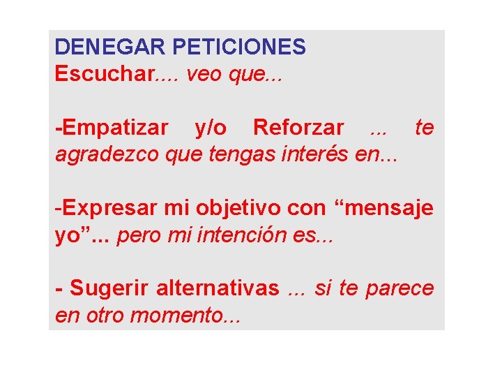 DENEGAR PETICIONES Escuchar. . veo que. . . -Empatizar y/o Reforzar. . . te