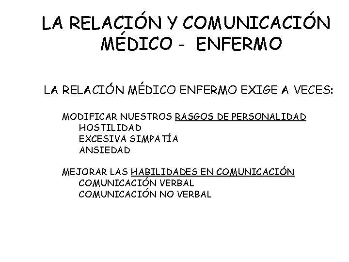 LA RELACIÓN Y COMUNICACIÓN MÉDICO - ENFERMO LA RELACIÓN MÉDICO ENFERMO EXIGE A VECES: