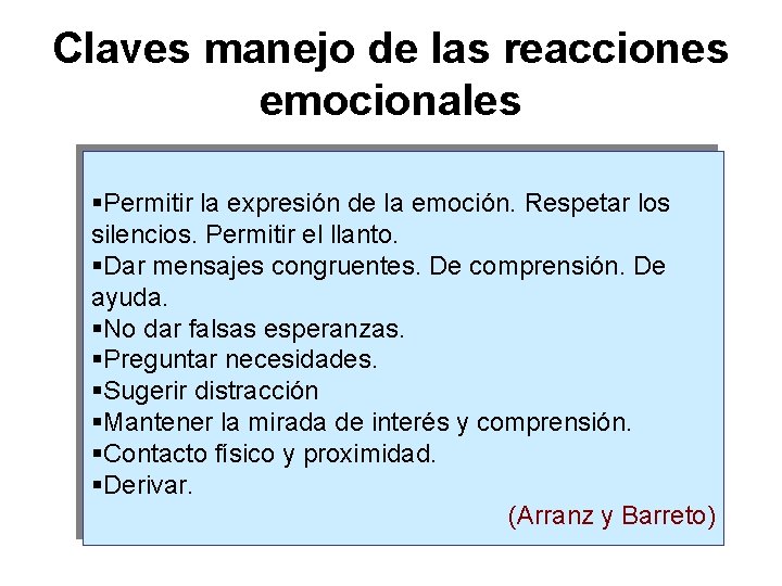 Claves manejo de las reacciones emocionales §Permitir la expresión de la emoción. Respetar los