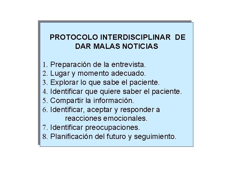 PROTOCOLO INTERDISCIPLINAR DE DAR MALAS NOTICIAS 1. Preparación de la entrevista. 2. Lugar y