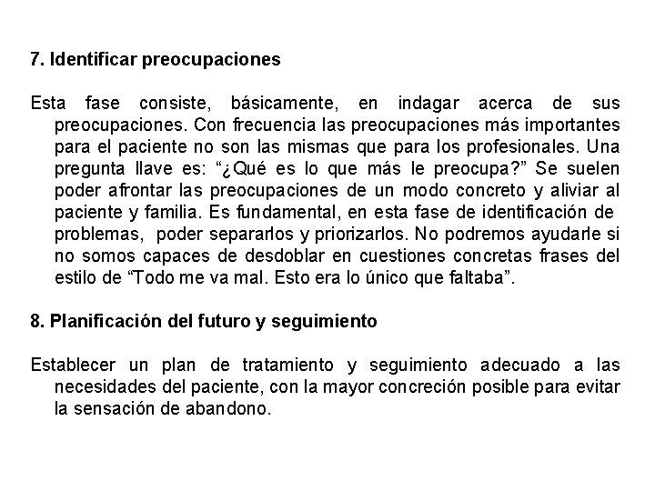 7. Identificar preocupaciones Esta fase consiste, básicamente, en indagar acerca de sus preocupaciones. Con