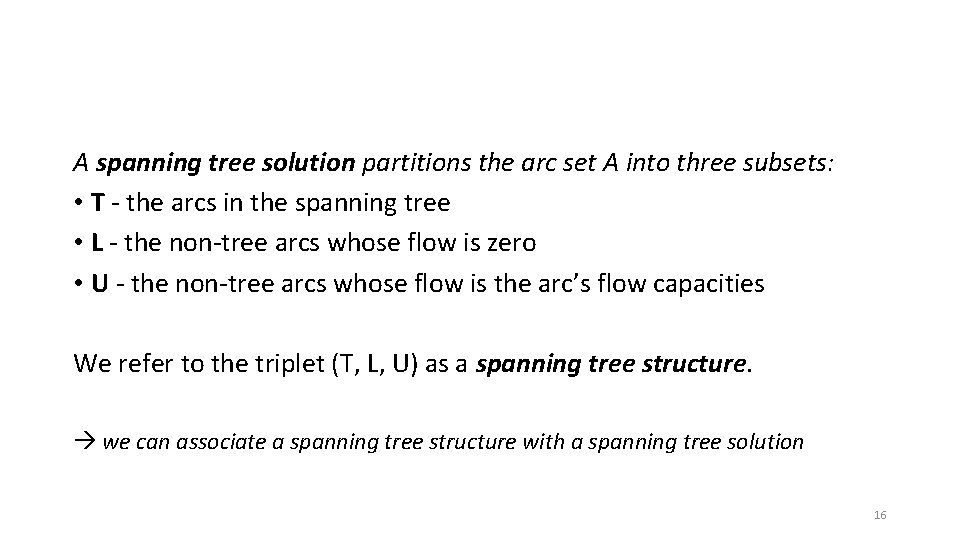 A spanning tree solution partitions the arc set A into three subsets: • T