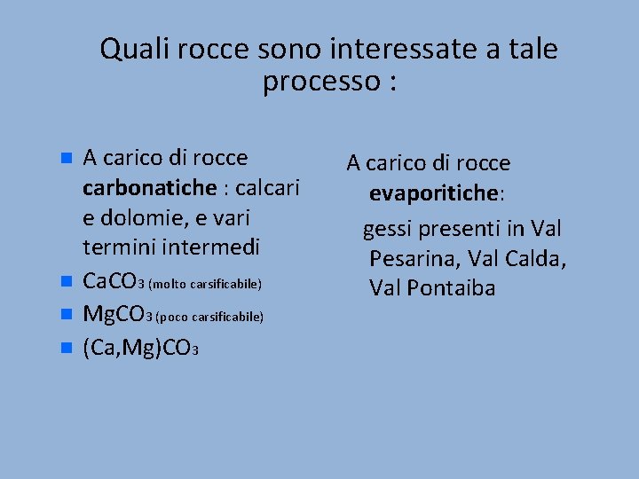 Quali rocce sono interessate a tale processo : A carico di rocce carbonatiche :