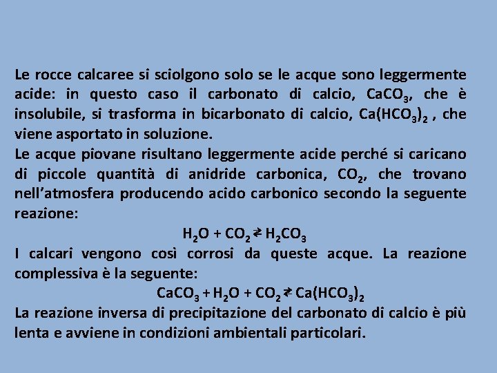 Le rocce calcaree si sciolgono solo se le acque sono leggermente acide: in questo