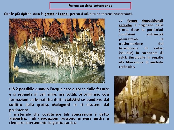 Forme carsiche sotterranee Quelle più tipiche sono le grotte e i canali percorsi talvolta