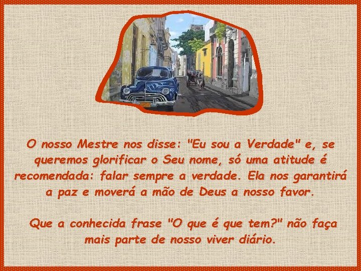 O nosso Mestre nos disse: "Eu sou a Verdade" e, se queremos glorificar o