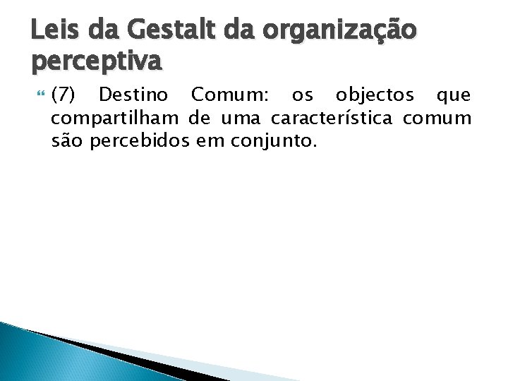 Leis da Gestalt da organização perceptiva (7) Destino Comum: os objectos que compartilham de