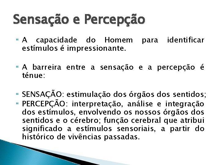 Sensação e Percepção A capacidade do Homem estímulos é impressionante. para identificar A barreira