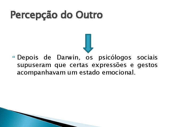 Percepção do Outro Depois de Darwin, os psicólogos sociais supuseram que certas expressões e