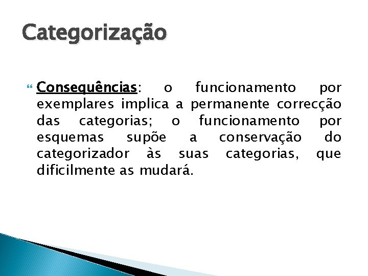 Categorização Consequências: o funcionamento por exemplares implica a permanente correcção das categorias; o funcionamento