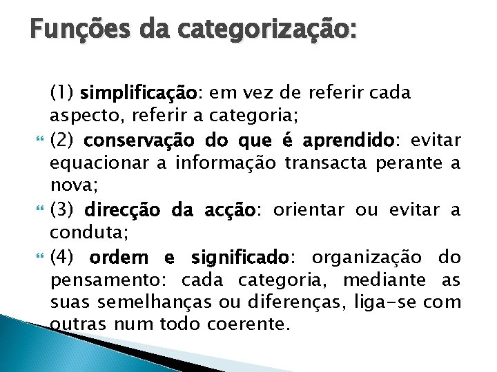 Funções da categorização: (1) simplificação: em vez de referir cada aspecto, referir a categoria;
