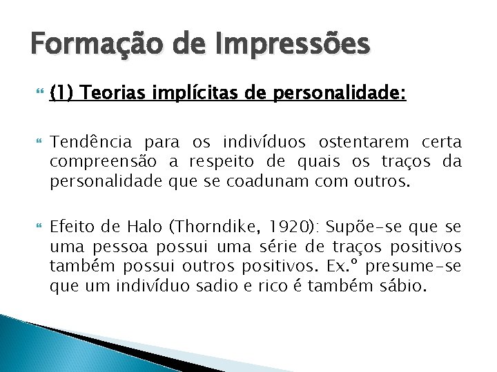 Formação de Impressões (1) Teorias implícitas de personalidade: Tendência para os indivíduos ostentarem certa