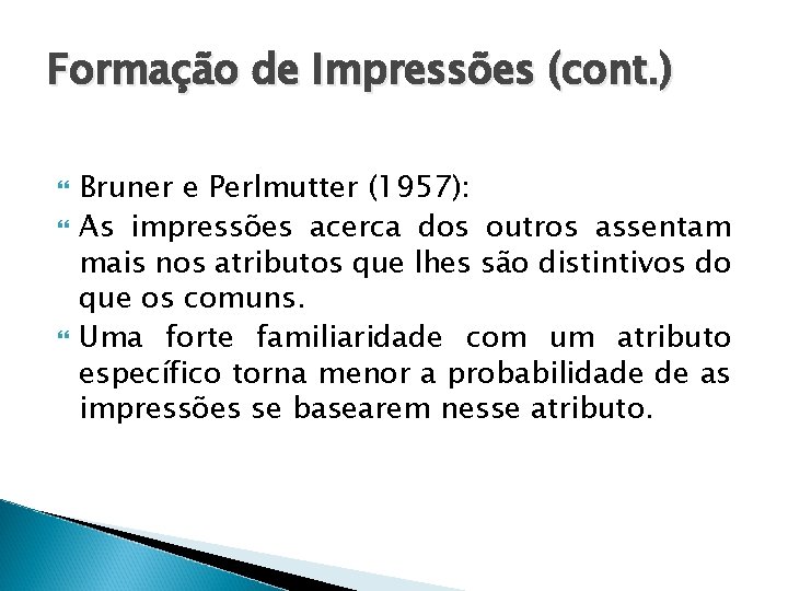 Formação de Impressões (cont. ) Bruner e Perlmutter (1957): As impressões acerca dos outros