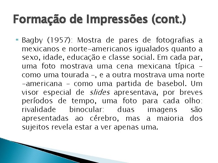 Formação de Impressões (cont. ) Bagby (1957): Mostra de pares de fotografias a mexicanos