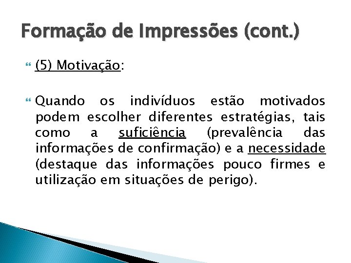 Formação de Impressões (cont. ) (5) Motivação: Quando os indivíduos estão motivados podem escolher