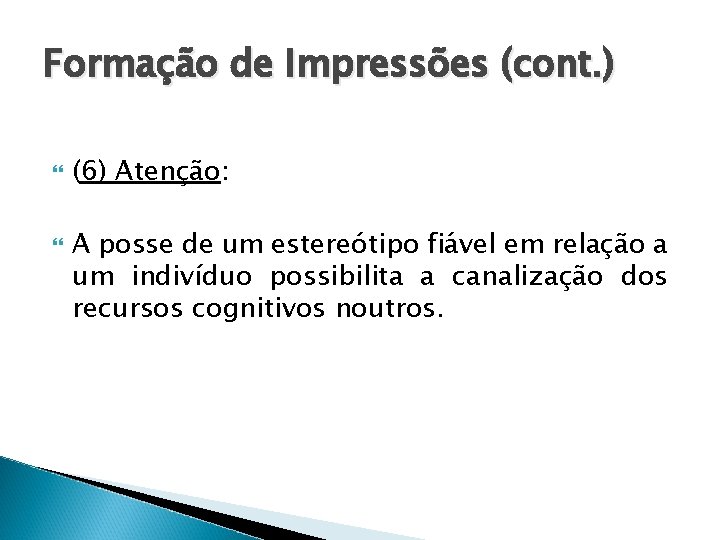 Formação de Impressões (cont. ) (6) Atenção: A posse de um estereótipo fiável em