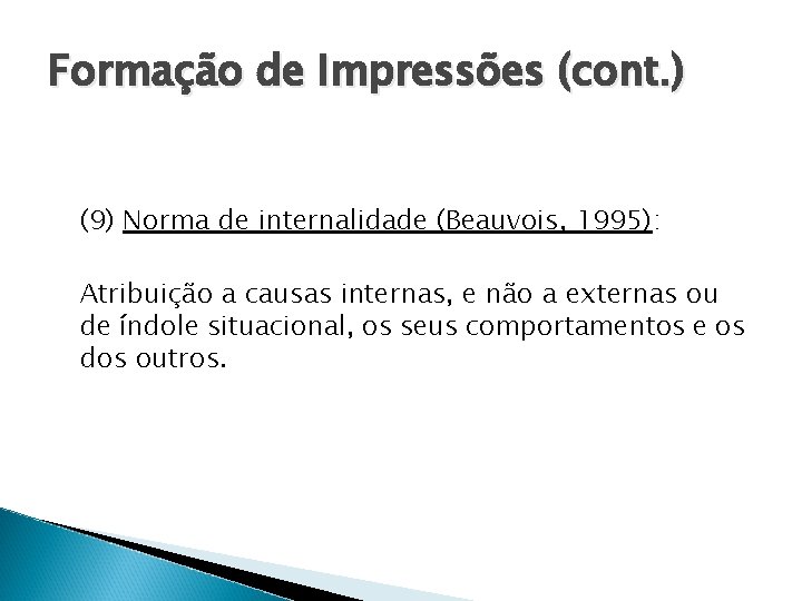 Formação de Impressões (cont. ) (9) Norma de internalidade (Beauvois, 1995): Atribuição a causas