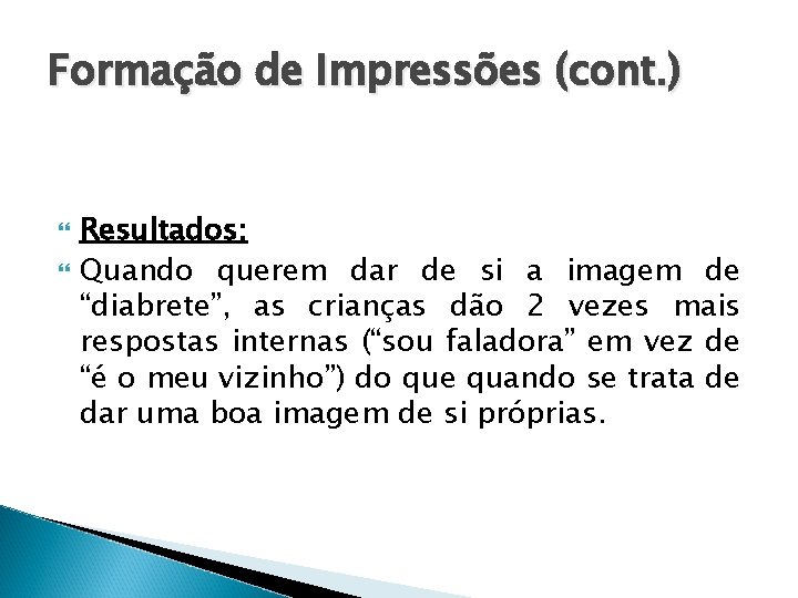 Formação de Impressões (cont. ) Resultados: Quando querem dar de si a imagem de