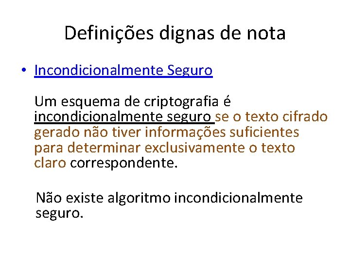 Definições dignas de nota • Incondicionalmente Seguro Um esquema de criptografia é incondicionalmente seguro