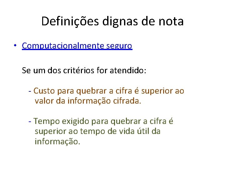 Definições dignas de nota • Computacionalmente seguro Se um dos critérios for atendido: -