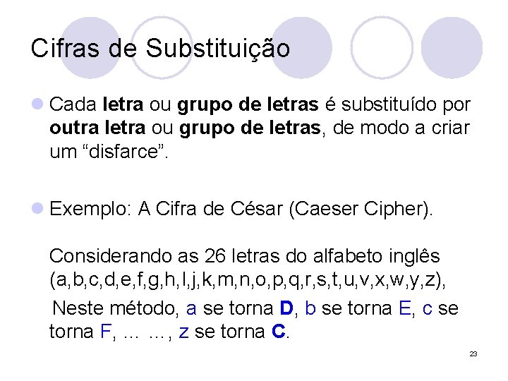 Cifras de Substituição l Cada letra ou grupo de letras é substituído por outra