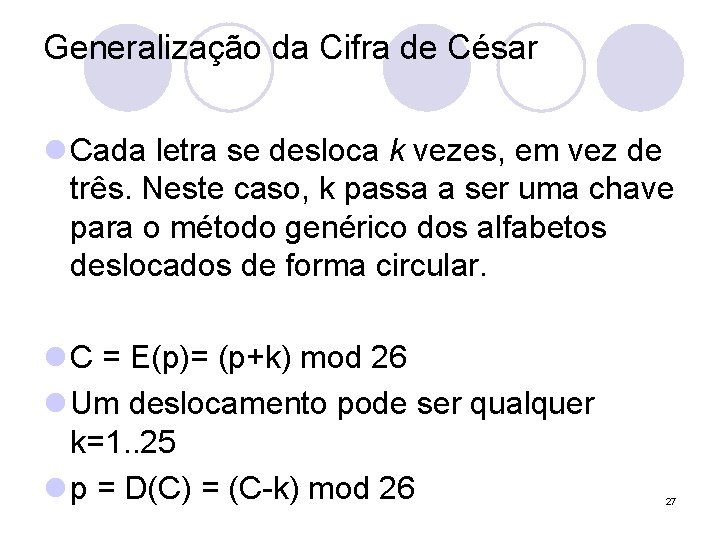 Generalização da Cifra de César l Cada letra se desloca k vezes, em vez