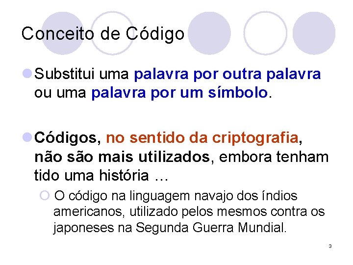 Conceito de Código l Substitui uma palavra por outra palavra ou uma palavra por