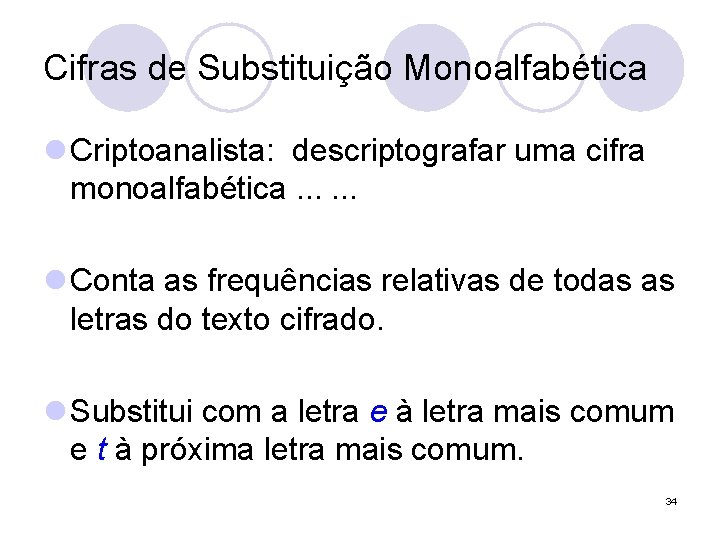 Cifras de Substituição Monoalfabética l Criptoanalista: descriptografar uma cifra monoalfabética. . . l Conta