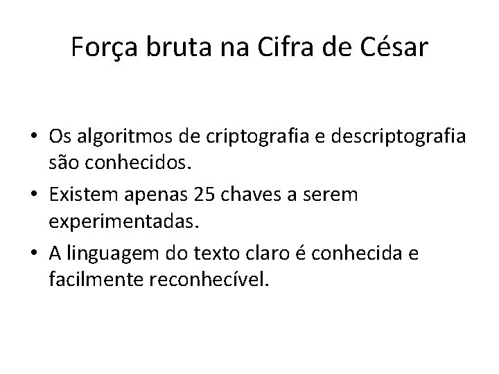 Força bruta na Cifra de César • Os algoritmos de criptografia e descriptografia são