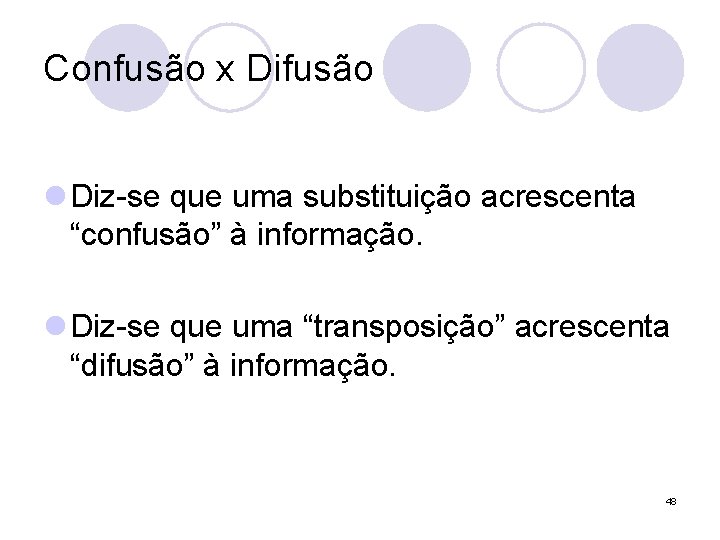 Confusão x Difusão l Diz-se que uma substituição acrescenta “confusão” à informação. l Diz-se